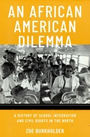 An African American Dilemma: A History of School Integration and Civil Rights in the North 0190605138 Book Cover