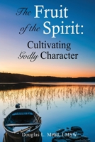 Going Deeper in the Fruit of the Spirit: Cultivating Godly Character 1662855583 Book Cover
