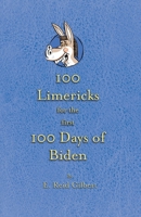 100 Limericks for the First 100 Days of Biden 1737192217 Book Cover