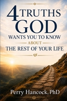 4 Truths God Wants You To Know About The Rest Of Your Life B0HG8KTC7J Book Cover