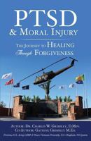 Ptsd & Moral Injury: The Journey to Healing Through Forgiveness 1498497624 Book Cover