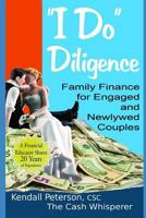 I Do Diligence: Family Finance for Engaged and Newlywed Couples 1543295290 Book Cover