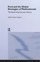 The Global Strategies of MNE's and Government Policies: Ford Motor Company and the Automobile Industry in Canada and Mexico (Routledge Studies in International Business and the World Economy) 0415205794 Book Cover