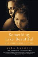 Something Like Beautiful: One Single Mother's Story 0061710393 Book Cover