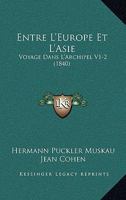 Entre L'Europe Et L'Asie: Voyage Dans L'Archipel V1-2 (1840) 116116006X Book Cover