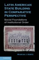 Latin American State Building in Comparative Perspective: Social Foundations of Institutional Order 0521747317 Book Cover