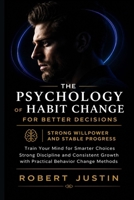 The Psychology of Habit Change for Better Decisions Strong Willpower and Stable Progress: Train Your Mind for Smarter Choices Strong Discipline and Consistent Growth with Practical Behavior B0GYZN1LGJ Book Cover
