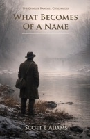 What Becomes Of A Name (The Charlie Randall Chronicles) B0H6QZXXCV Book Cover