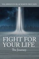 FIGHT FOR YOUR LIFE: The Journey 1478790733 Book Cover