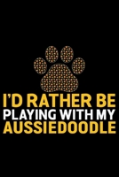 I'd Rather Be Playing with My Aussiedoodle: Cool Aussiedoodle Dog Journal Notebook - Aussiedoodle Puppy Lover Gifts - Funny Aussiedoodle Dog Notebook - Aussiedoodle Owner Gifts. 6 x 9 in 120 pages 1676096434 Book Cover