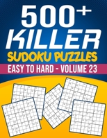 500 Killer Sudoku Volume 23: Fill In Puzzles Book Killer Sudoku Logic 500 Easy To Hard Puzzles For Adults, Seniors And Killer Sudoku lovers Fresh, B08F6TVTB2 Book Cover