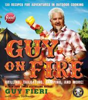 Guy on Fire : Grilling, Tailgating, Camping, and More! 0062356429 Book Cover