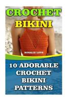Crochet Bikini: 10 Adorable Crochet Bikini Patterns 1545273529 Book Cover