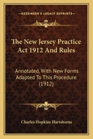 The New Jersey Practice Act 1912 And Rules: Annotated, With New Forms Adapted To This Procedure 1164171798 Book Cover