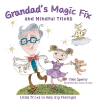 Grandad's Magic Fix and Mindful Tricks: Little Tricks to Help Big Feelings! 0645841315 Book Cover