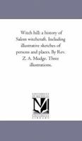 Witch hill: a history of Salem witchcraft. Including illustrative sketches of persons and places. By Rev. Z. A. Mudge. Three illustrations. 1425532357 Book Cover