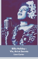Billie Holiday : Vie, Art et Secrets: Hommage à la voix immortelle du jazz (French Edition) B0DR38NG46 Book Cover
