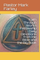 Daily Devotions from the Bible and the Big Book: Daily Devotions from Pastor Mark and Faith Through Works Fellowship 1520725620 Book Cover