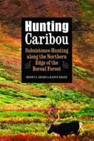 Hunting Caribou: Subsistence Hunting along the Northern Edge of the Boreal Forest 0803274467 Book Cover