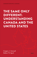 The Same Only Different: Understanding Canada and the United States 1487566301 Book Cover