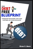 THE DEBT FREE BLUEPRINT: Conquer your debt and take control of your finances B0CWDZ9WKP Book Cover