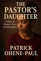 THE PASTOR’S DAUGHTER: A Story of Shame, Grace, and Redemption B0FWQTCH5M Book Cover