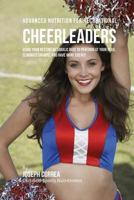 Advanced Nutrition for Recreational Cheerleaders: Using Your Resting Metabolic Rate to Perform at Your Peak, Eliminate Cramps, and Have More Energy 1530240352 Book Cover