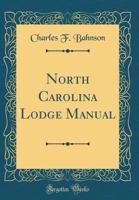 North Carolina Lodge Manual (Classic Reprint) 0265197880 Book Cover