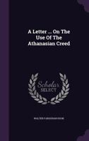 A Letter ... on the Use of the Athanasian Creed 1178609170 Book Cover