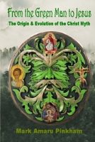 From the Green Man to Jesus: The Origin and Evolution of the Christ Myth 1646332601 Book Cover