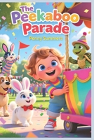 The Peekaboo Parade: A Fun Marching Storybook for Babies and Toddlers B0FR9SRYSH Book Cover