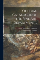Official Catalogue of the Fine Art Department .. 1015359779 Book Cover