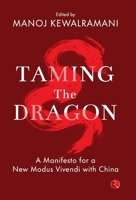 Taming The Dragon: A Manifesto for a New Modus Vivendi with China 9376463676 Book Cover