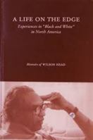 A life on the edge: Experiences in "Black and white" in North America : memoirs of Wilson Head 0968006604 Book Cover