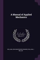 A Manual of Applied Mechanics 1443718157 Book Cover