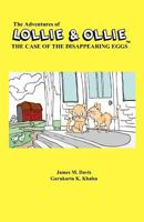 The Adventures of Lollie & Ollie: The Case of the Disappearing Eggs 1478177357 Book Cover