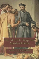 Life of S. Philip Neri: Apostle of Rome and Founder of the Congregation of the Oratory 0692381252 Book Cover