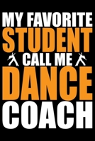 My Favorite Players Call Me Dance Coach: Cool Dance Coach Journal Notebook - Gifts Idea for Dance Coach Notebook for Men & Women. 1661475663 Book Cover