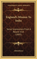 England's Mission to India: Some Impressions from a Recent Visit 0548709017 Book Cover