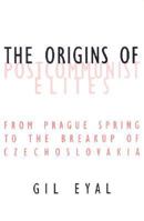 The Origins of Postcommunist Elites: From Prague Spring to the Breakup of Czechoslovakia (Contradictions) 0816640327 Book Cover