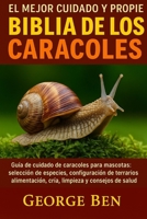 EL MEJOR CUIDADO Y PROPIEDAD DE LA BIBLIA DE LOS CARACOLES: Guía de cuidado de caracoles para mascotas: selección de especies, configuración de ... y consejos de salud (Spanish Edition) B0FL15FHPY Book Cover