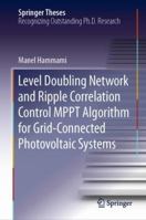 Level Doubling Network and Ripple Correlation Control MPPT Algorithm for Grid-Connected Photovoltaic Systems 3030104915 Book Cover