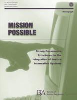 Mission Possible: Strong Governance Structures for the Integration of Justice Information Systems 1479390488 Book Cover