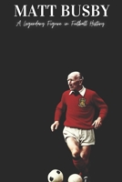 Matt Busby: A Legendary Figure in Football History B0F2F93WFT Book Cover