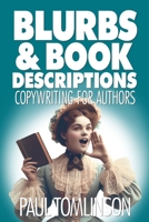 Blurbs & Book Descriptions: Copywriting for Authors B0FCY7Z9D3 Book Cover