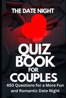 The Date Night Quiz Book for Couples: 450 Questions for a More Fun and Romantic Date Night B0CV5HWZYQ Book Cover