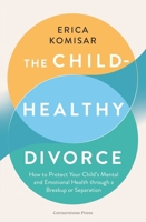 The Child-Healthy Divorce 1529953642 Book Cover
