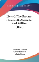 Lives of the Brothers Humboldt, Alexander and William 1605209090 Book Cover