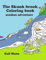 The Skunk Brook Coloring Book: Acadian Adventure 1535143029 Book Cover