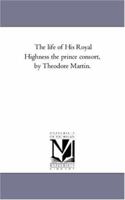 The Life of His Royal Highness the Prince Consort, 3rd ed.,: Vol. III 101906062X Book Cover